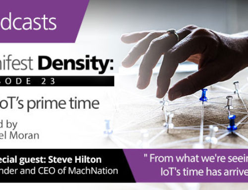 Manifest Density – Episode 23: The IoT’s time has arrived